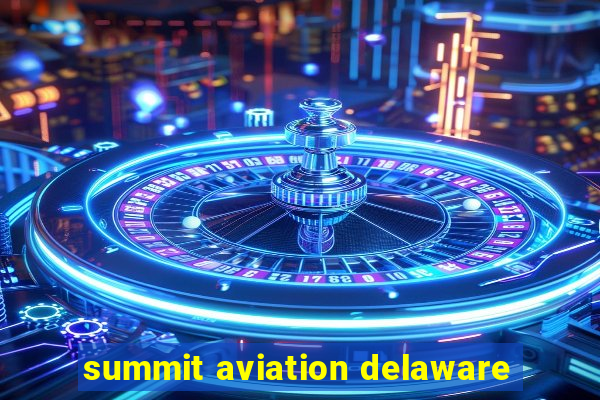 summit aviation delaware